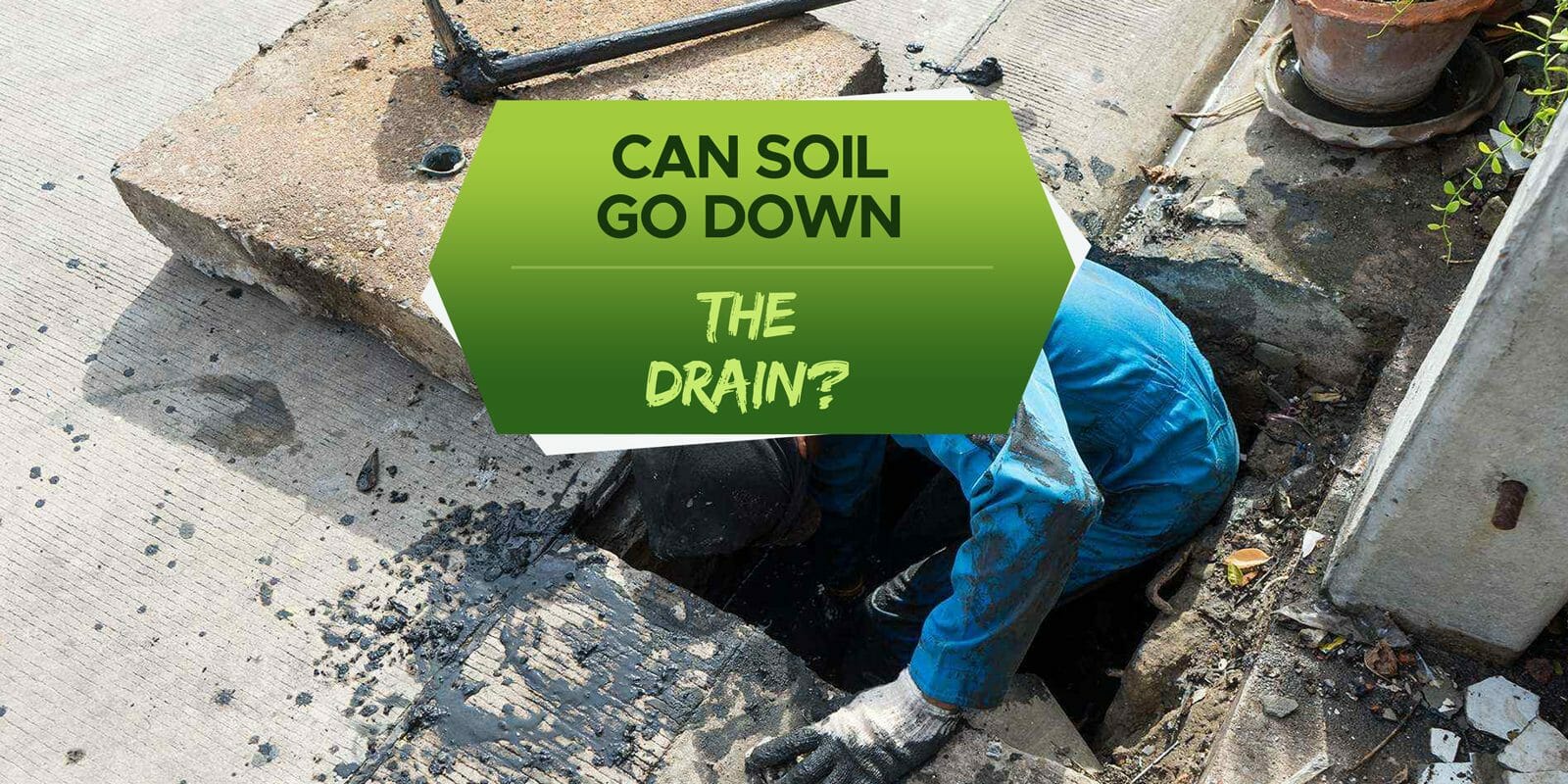 can soil go down the drain